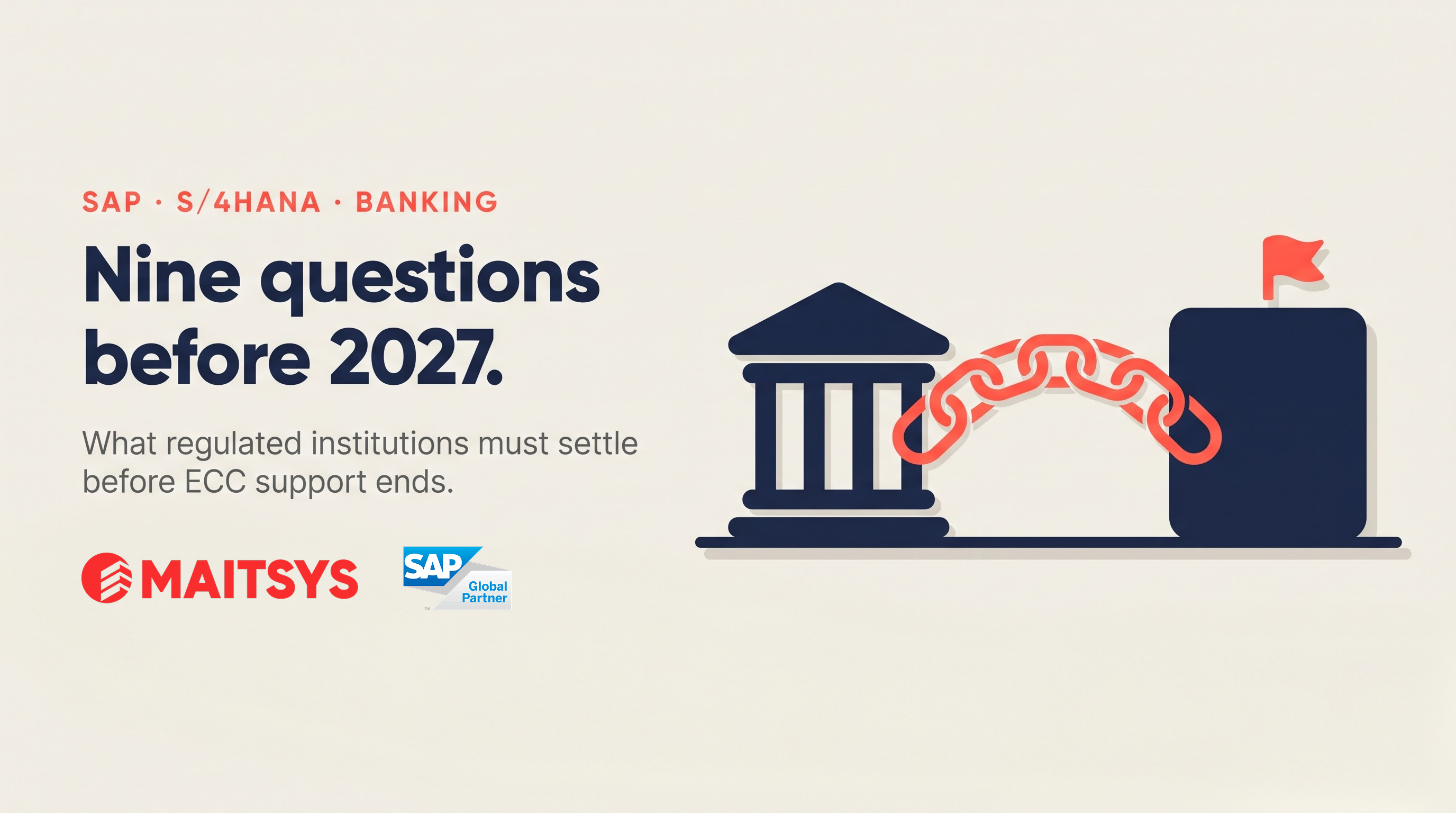 The Banking SAP Migration Checklist: 9 Things Regulated Institutions Must Settle Before ECC Support Ends in 2027 The Banking SAP Migration Checklist: 9 Things Regulated Institutions Must Settle Before ECC Support Ends in 2027